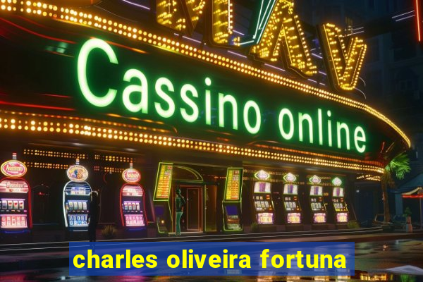 charles oliveira fortuna